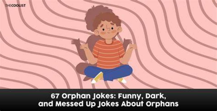 Orphan Jokes (100+ Dark Yet Funny for 2022) Algrim.co